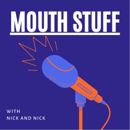 Mouth Stuff with Nick and Nick