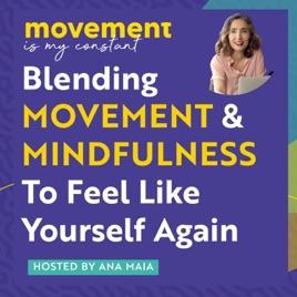 Movement Is My Constant: Real conversations on movement, mindfulness, and making meaningful change - for creatives, caregiver