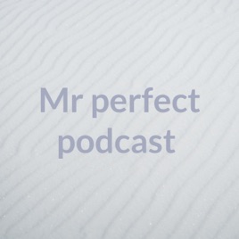 Mr perfect podcast