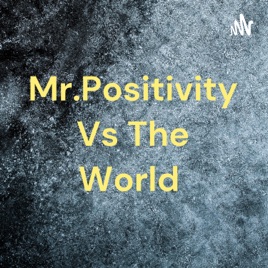Mr.Positivity Vs The World