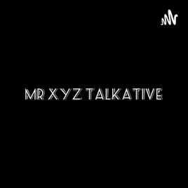 Mr XYZ Talkative