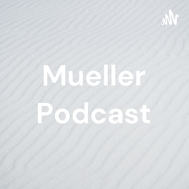 Mueller Podcast