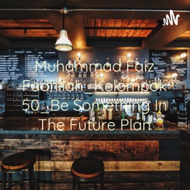 Muhammad Faiz Fadhilah_Kelompok 50_Be Something In The Future Plan