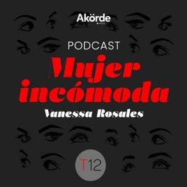 Mujer Incómoda con Vanessa Rosales