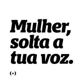 Mulher, solta tua voz!