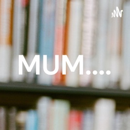 MUM....