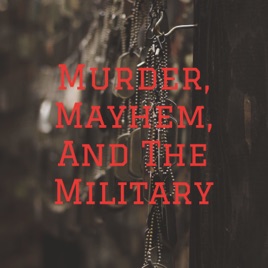Murder, Mayhem, And The Military