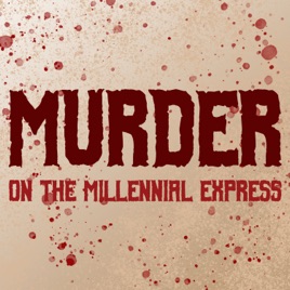 Murder on the Millennial Express (MOTME)