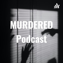 MURDERED Podcast