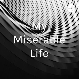 My Miserable Life