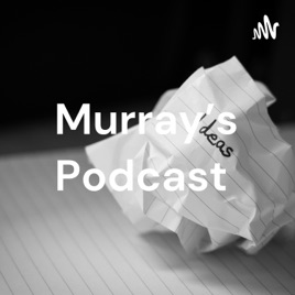Murray's Podcast