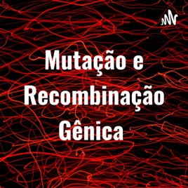 Mutação e Recombinação Gênica