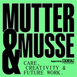 Mutter & Muße – Care, Creativity + Future Work