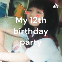My 12th birthday party