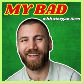 My Bad With Morgan Rees
