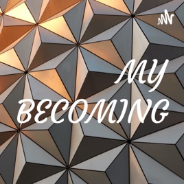 MY BECOMING