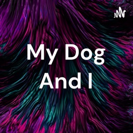 My Dog And I
