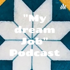 "My dream Job" Podcast