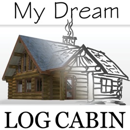 My Dream Log Cabin- Log Cabin Construction Discussion and Stories of How Others Achieved The Log Cabin Dream - Tune In to lea
