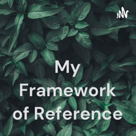My Framework of Reference