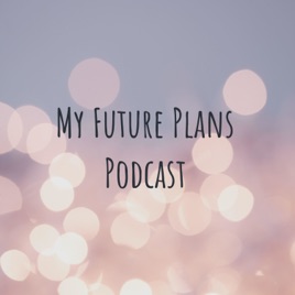 My Future Plans Podcast