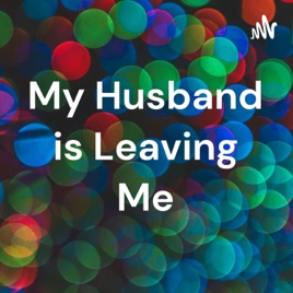 My Husband is Leaving Me