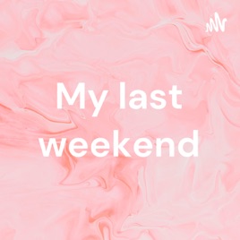 My last weekend