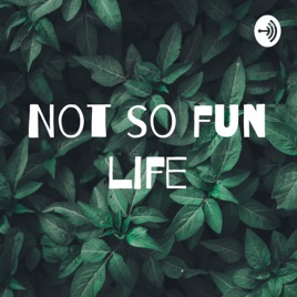 My Not so very fun life