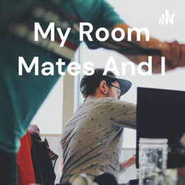 My Room Mates And I