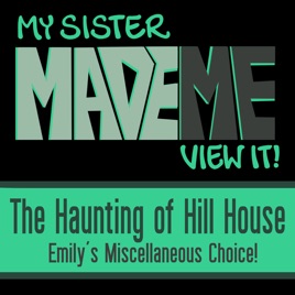 My Sister Made Me View It : Haunting of Hill House