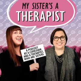 My Sister's A Therapist- Mental Health, Wellness, and Healing with Humor