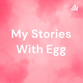 My Stories With Egg