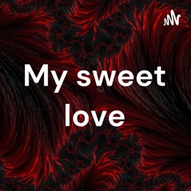 My sweet love