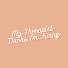 My Therapist Thinks I'm Funny