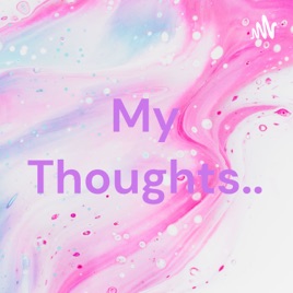 My Thoughts..