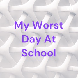 My Worst Day At School