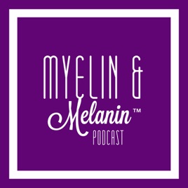 Myelin & Melanin™ Podcast