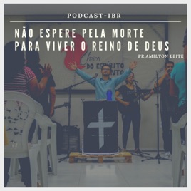 NÃO ESPERE PELA MORTE PARA VIVER O REINO DE DEUS. Pr. Amilton Leite