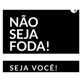 Não Seja Foda, Seja VOCÊ!