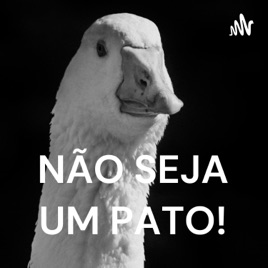 NÃO SEJA UM PATO!