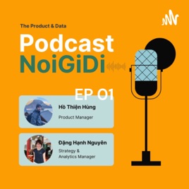 EP 01: Product & Data - Chuyện nghề sau những lần Ủa em?