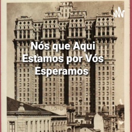 Nós que Aqui Estamos por Vós Esperamos