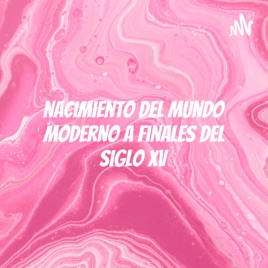 Nacimiento Del Mundo Moderno A Finales Del Siglo XV