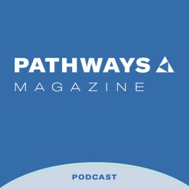 Pathways Magazine Podcast