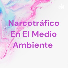 Narcotráfico En El Medio Ambiente