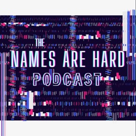 Names Are Hard Podcast