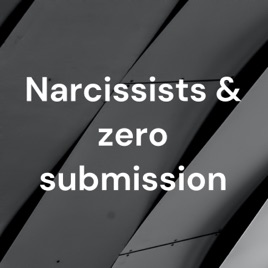 Narcissists & zero submission