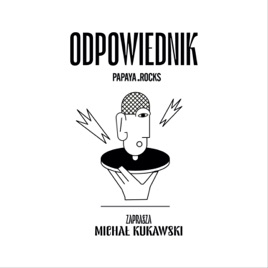 ODPOWIEDNIK PAPAYA.ROCKS - Zaprasza Michał Kukawski