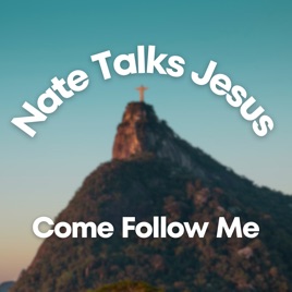 Nate Talks Jesus: Come Follow Me, Follow Him, LDS