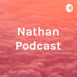 Nathan Podcast